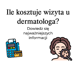 Ile kosztuje wizyta u dermatologa?