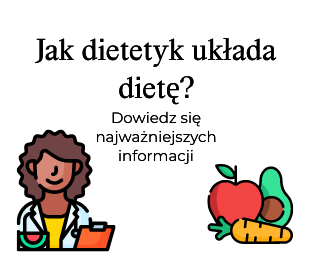 Jak dietetyk układa dietę?