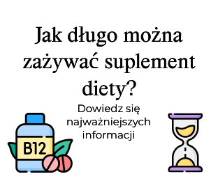Jak długo można zażywać suplement diety?