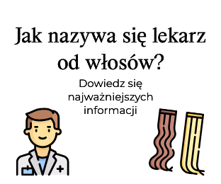 Jak nazywa się lekarz od włosów?