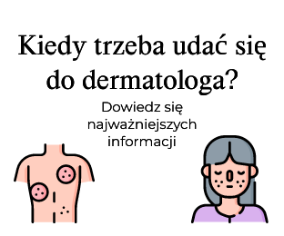 Kiedy trzeba udać się do dermatologa?