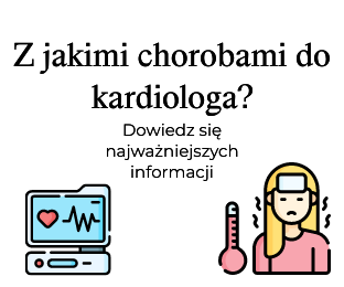 Z jakimi chorobami do kardiologa?